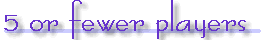 5 or fewer players